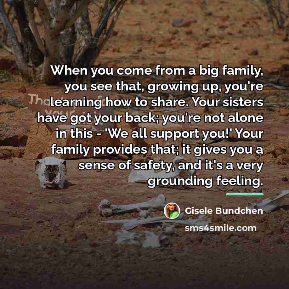 “When you come from a big family, you see that,…” quote by Gisele Bundchen