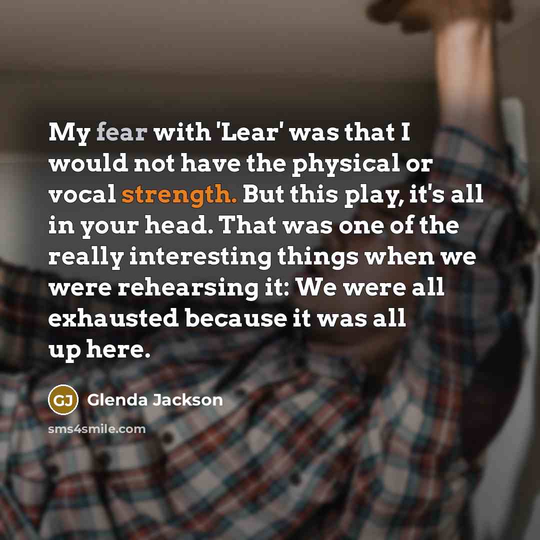 “My fear with 'Lear' was that I would not have…” quote by Glenda Jackson