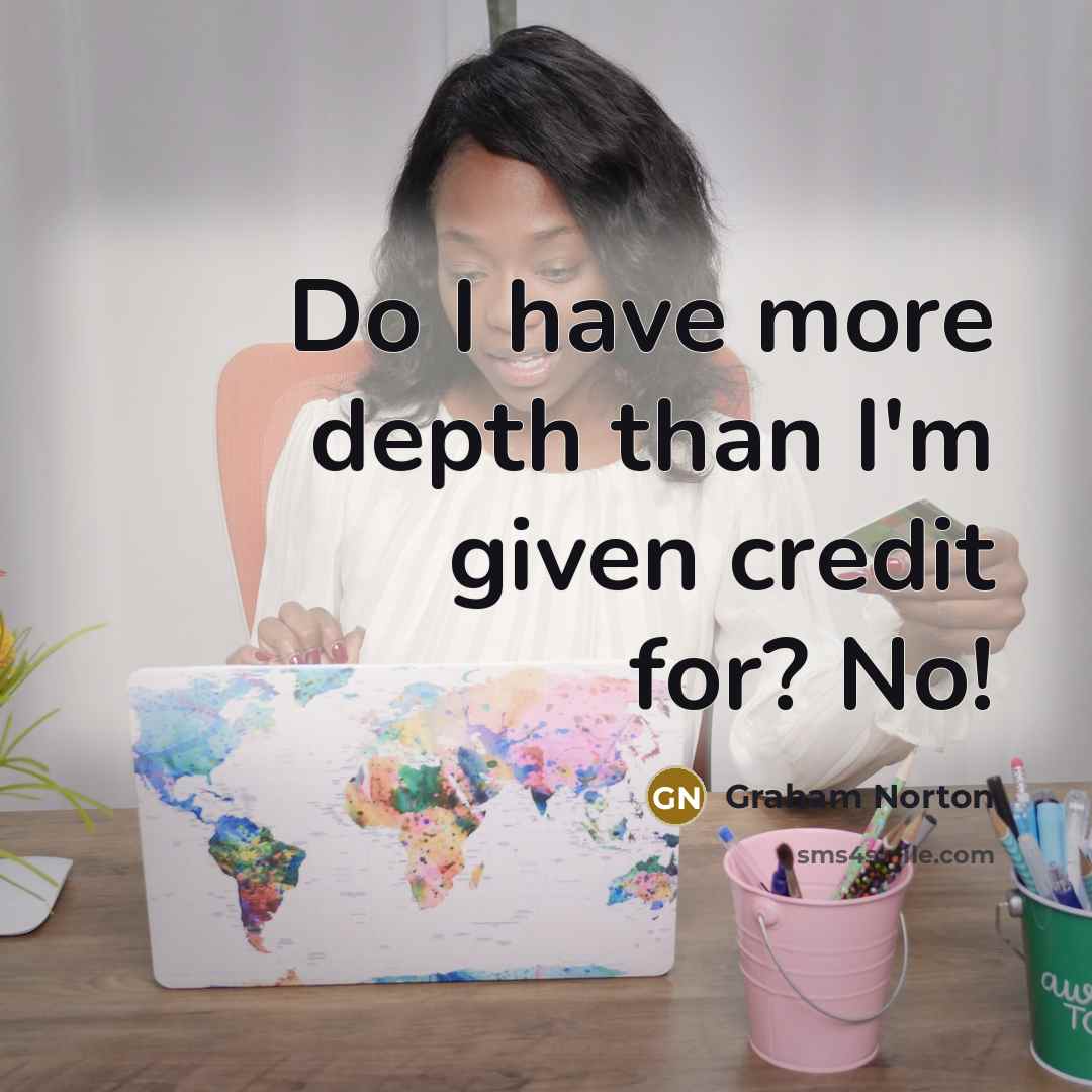 “Do I have more depth than I'm given credit for?…” quote by Graham Norton
