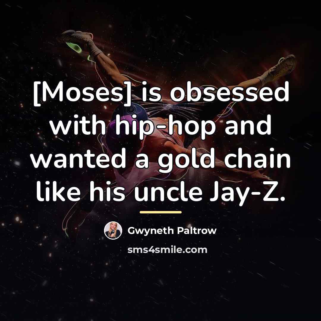 “[Moses] is obsessed with hip-hop and wanted a gold chain…” quote by Gwyneth Paltrow