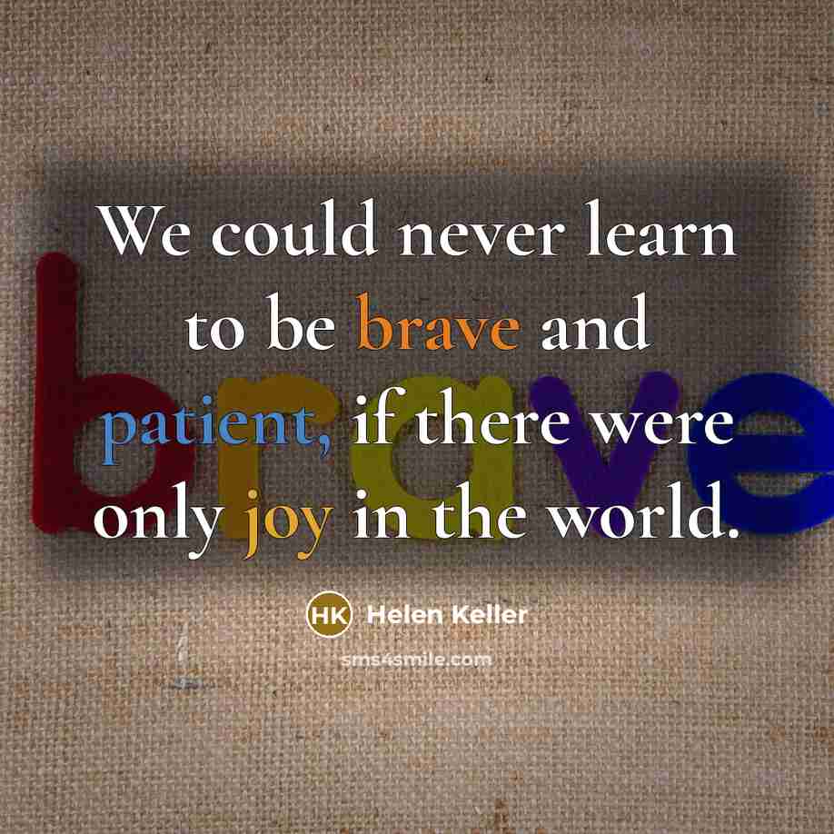 “We could never learn to be brave and patient, if…” quote by Helen Keller