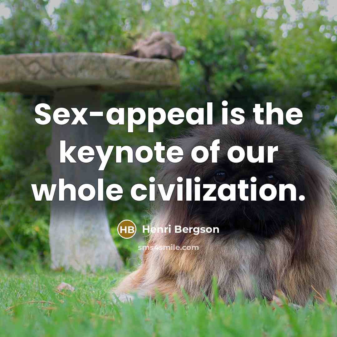 “Sex-appeal is the keynote of our whole civilization.…” quote by Henri Bergson