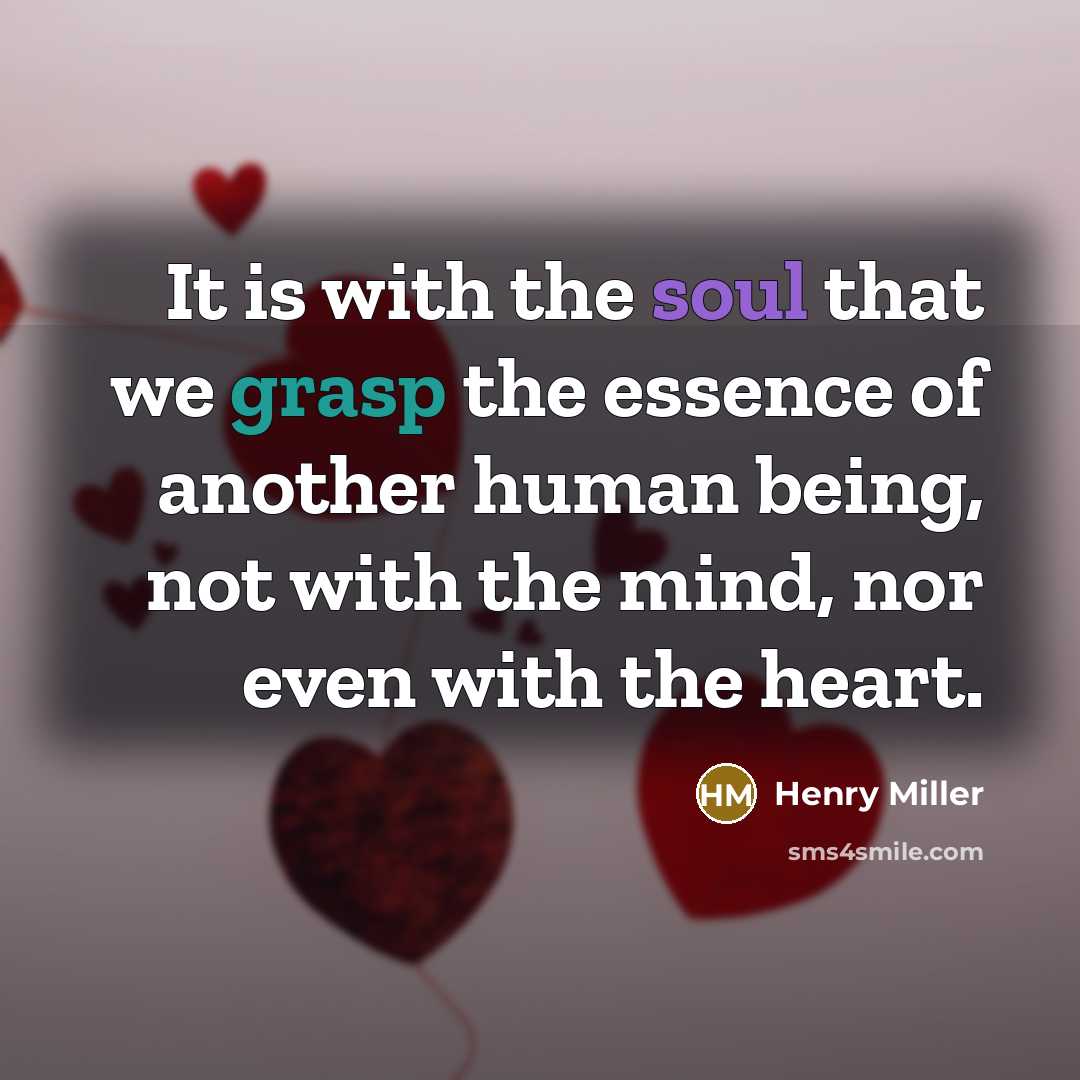 “It is with the soul that we grasp the essence…” quote by Henry Miller