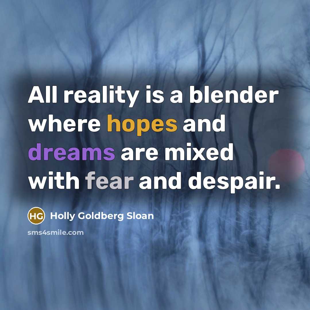 “All reality is a blender where hopes and dreams are…” quote by Holly Goldberg Sloan