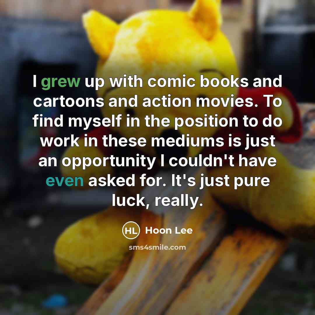 “I grew up with comic books and cartoons and action…” quote by Hoon Lee