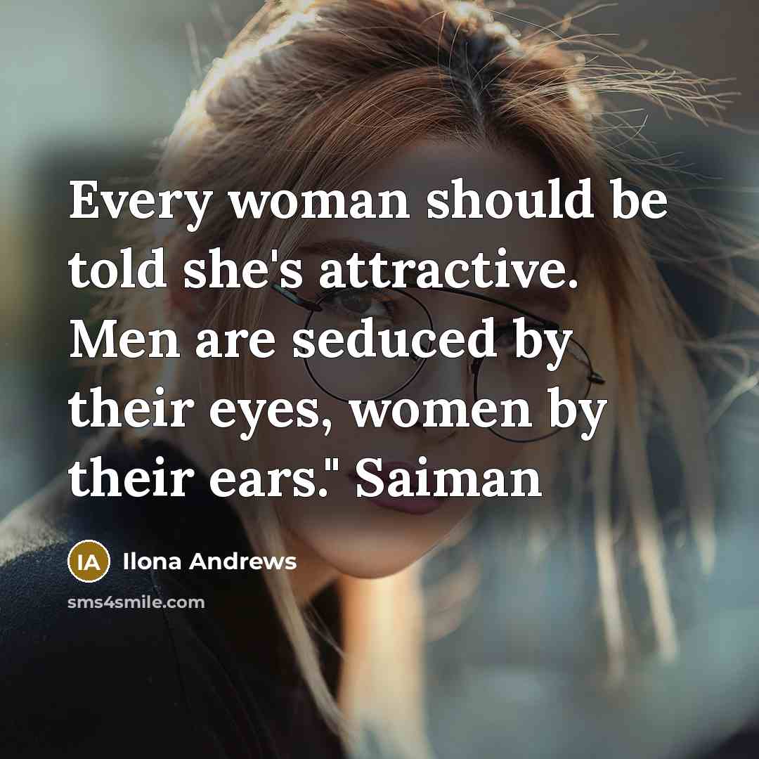 “Every woman should be told she's attractive. Men are seduced…” quote by Ilona Andrews