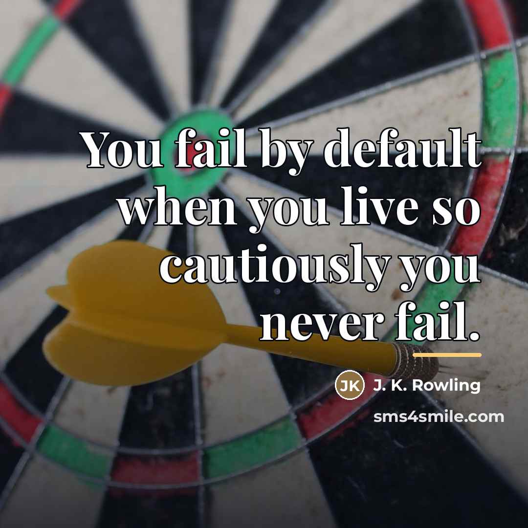 “You fail by default when you live so cautiously you…” quote by J. K. Rowling