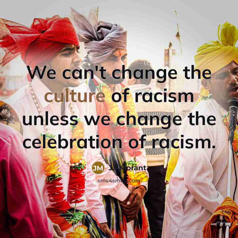 “We can't change the culture of racism unless we change…” quote by Ja Morant