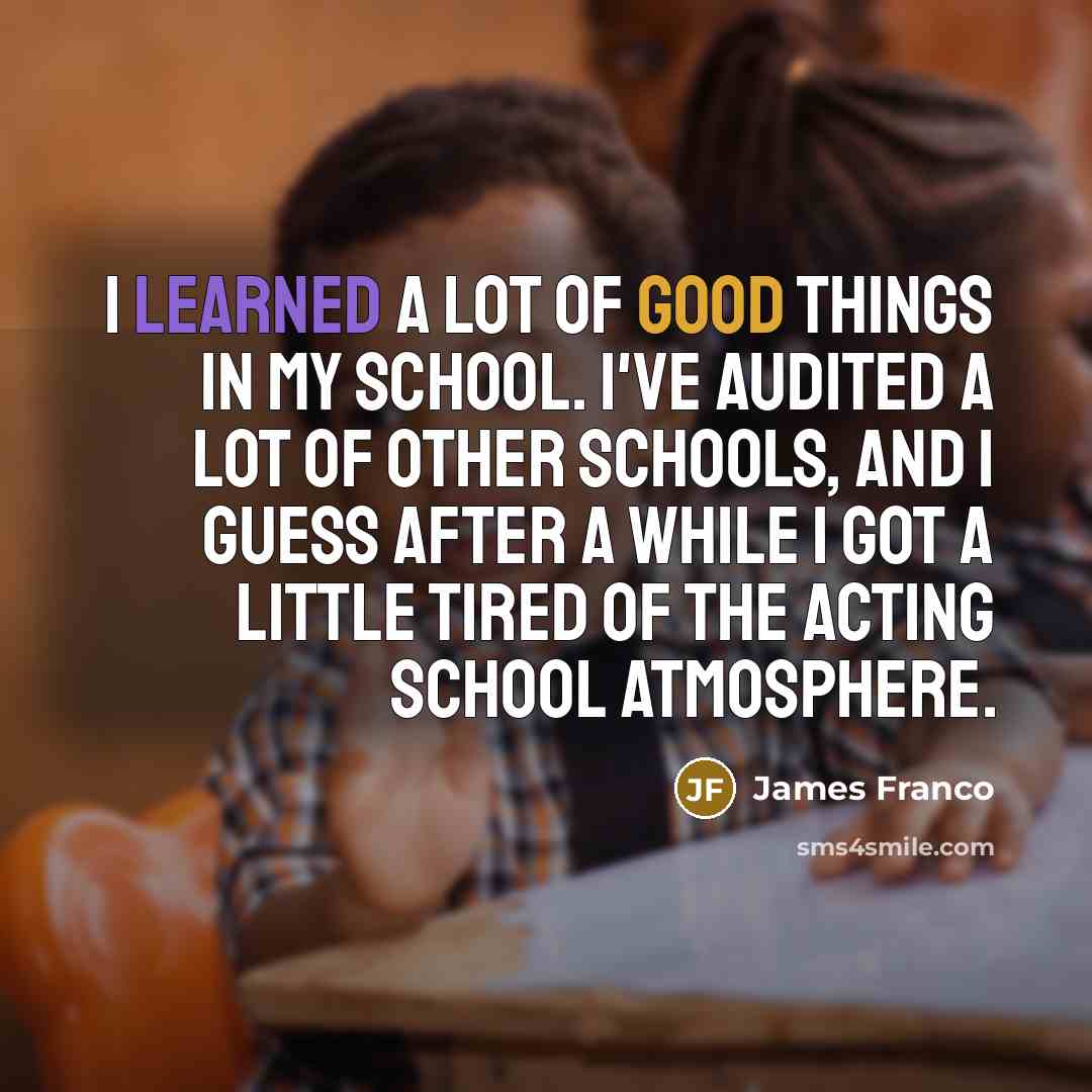 “I learned a lot of good things in my school.…” quote by James Franco