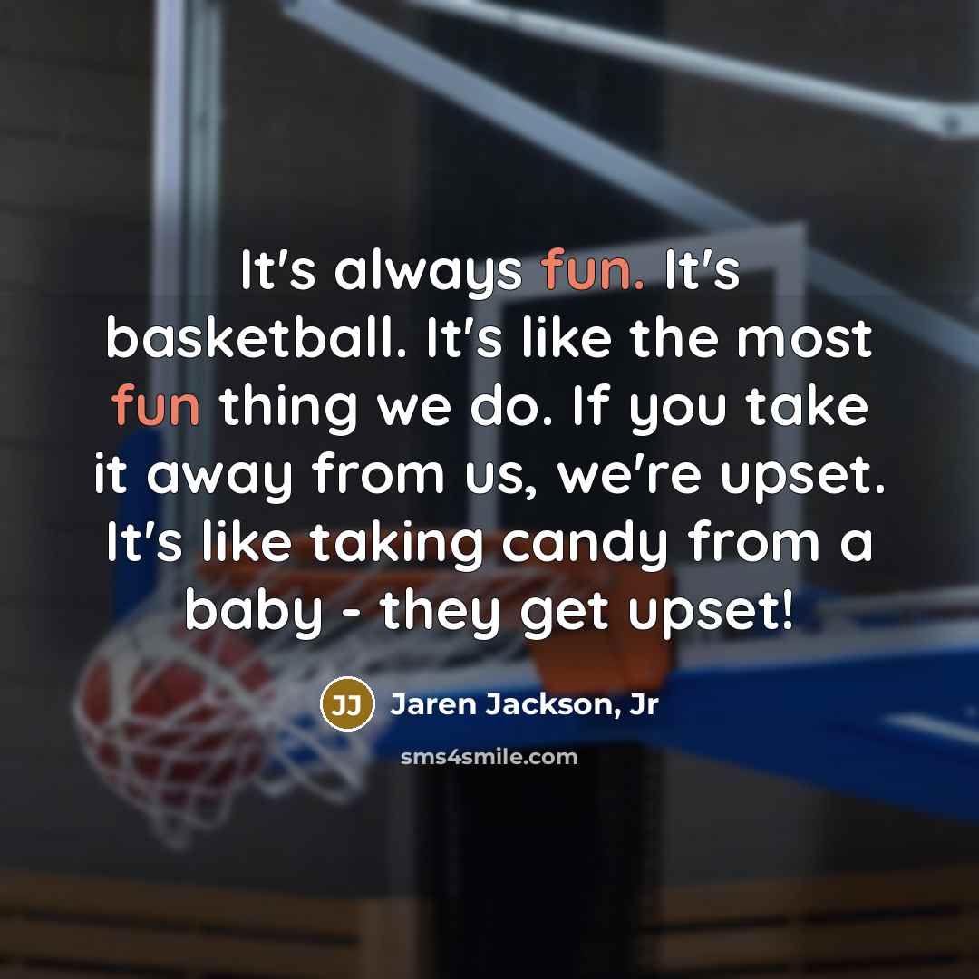 “It's always fun. It's basketball. It's like the most fun…” quote by Jaren Jackson, Jr