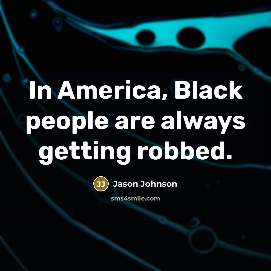 “In America, Black people are always getting robbed.…” quote by Jason Johnson