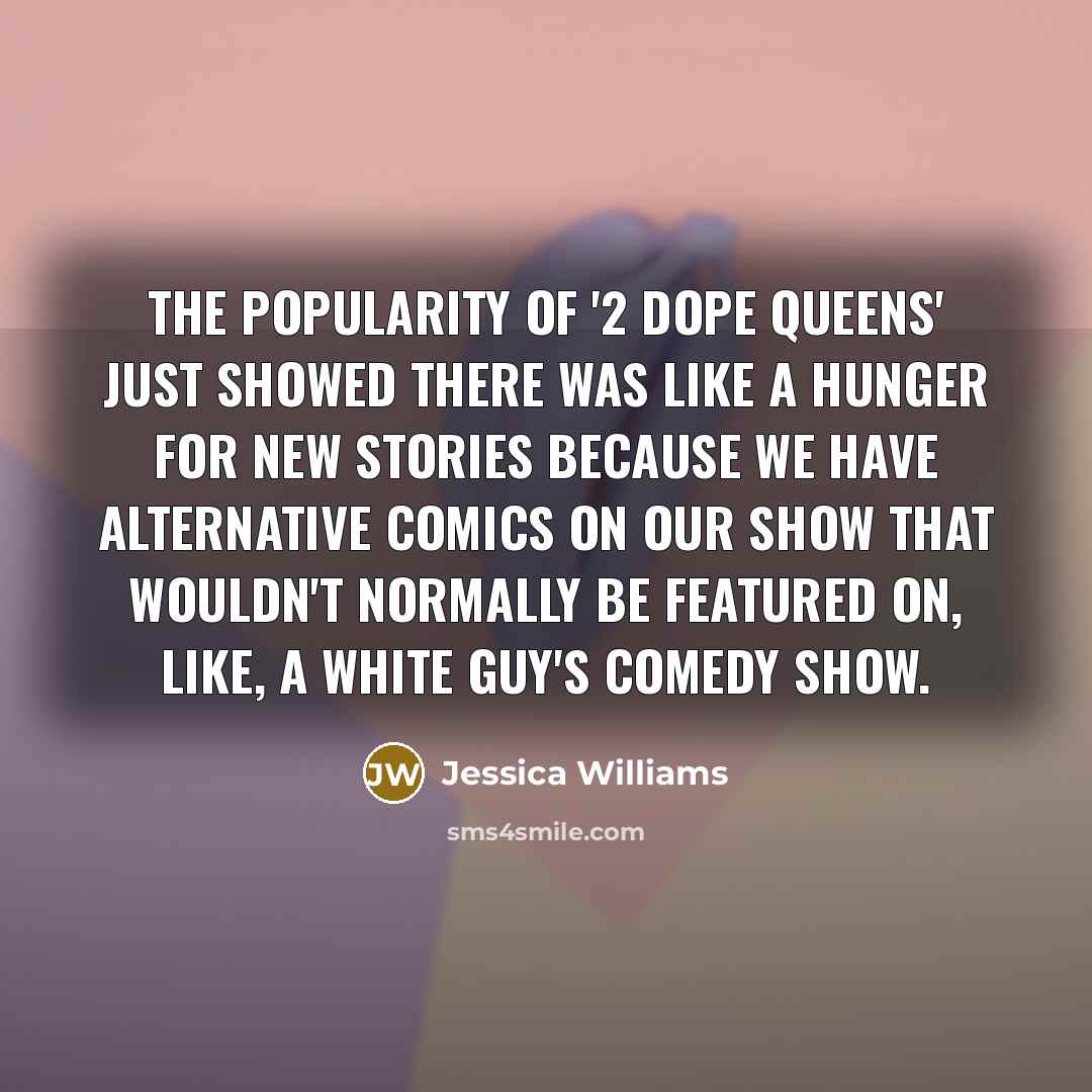 “The popularity of '2 Dope Queens' just showed there was…” quote by Jessica Williams
