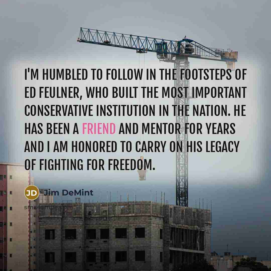 “I'm humbled to follow in the footsteps of Ed Feulner,…” quote by Jim DeMint