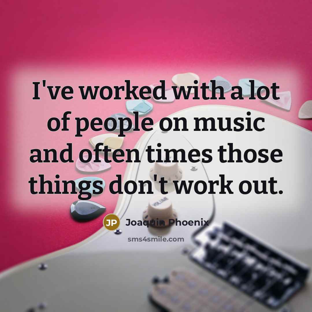 “I've worked with a lot of people on music and…” quote by Joaquin Phoenix