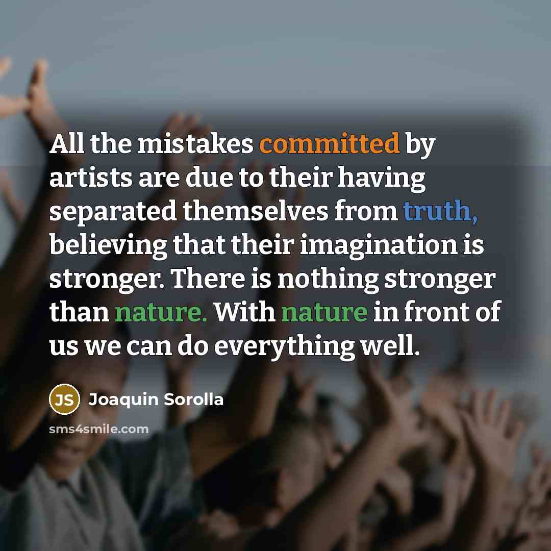 “All the mistakes committed by artists are due to their…” quote by Joaquin Sorolla