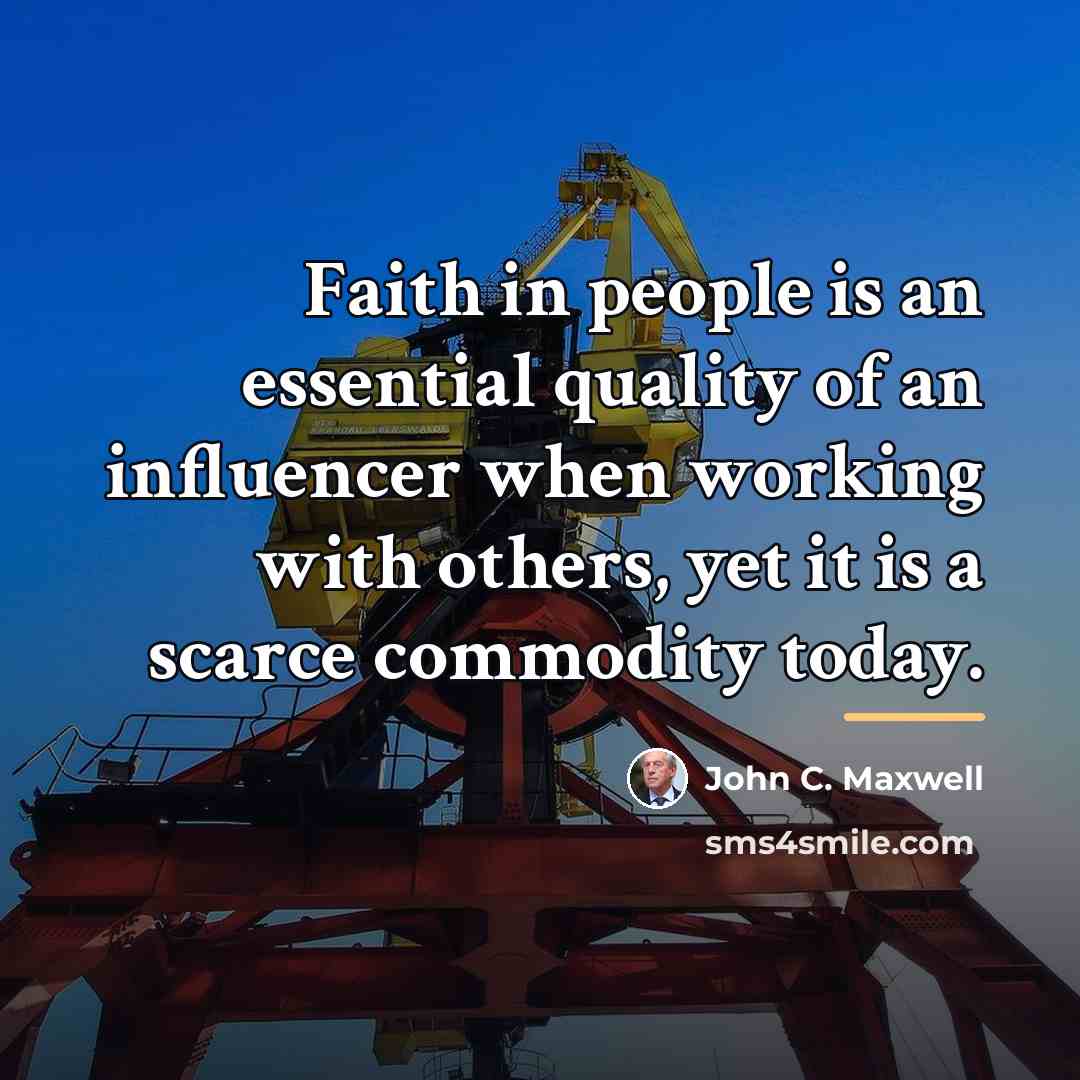 “Faith in people is an essential quality of an influencer…” quote by John C. Maxwell