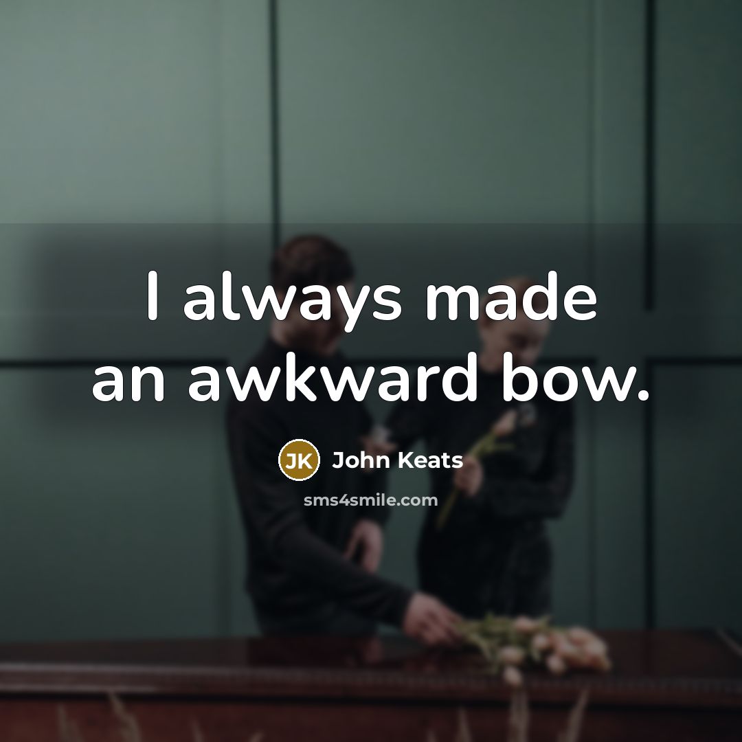 “I always made an awkward bow.…” quote by John Keats