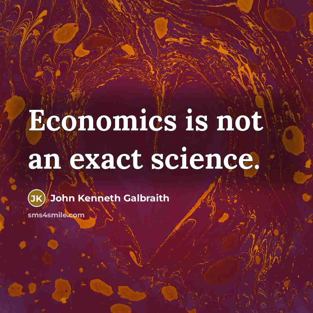 “Economics is not an exact science.…” quote by John Kenneth Galbraith
