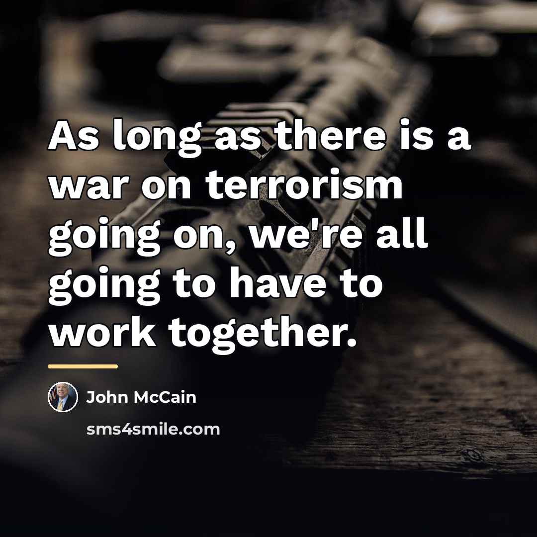 “As long as there is a war on terrorism going…” quote by John McCain