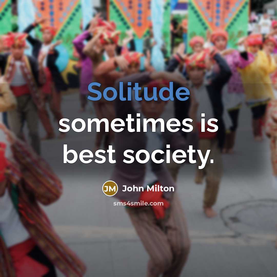 “Solitude sometimes is best society.…” quote by John Milton