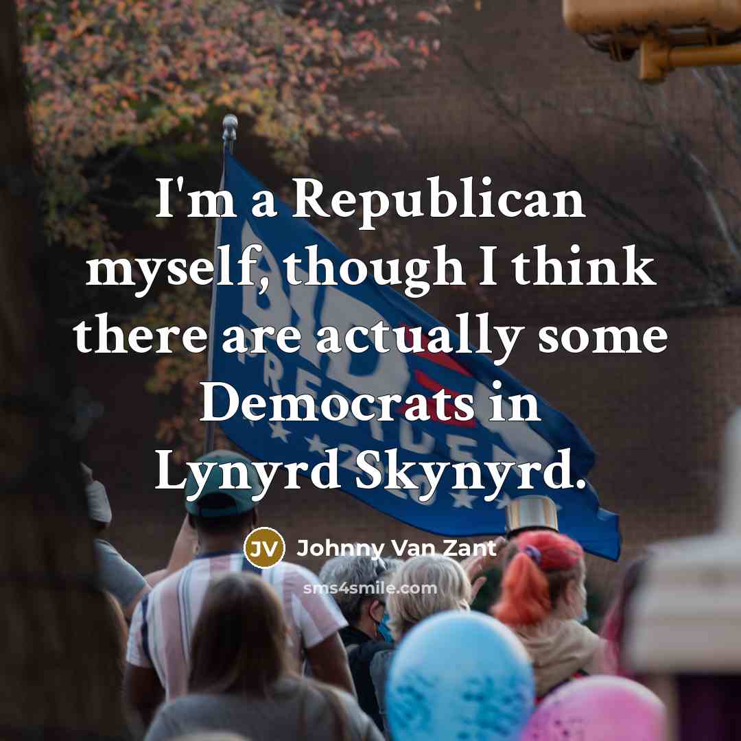 “I'm a Republican myself, though I think there are actually…” quote by Johnny Van Zant