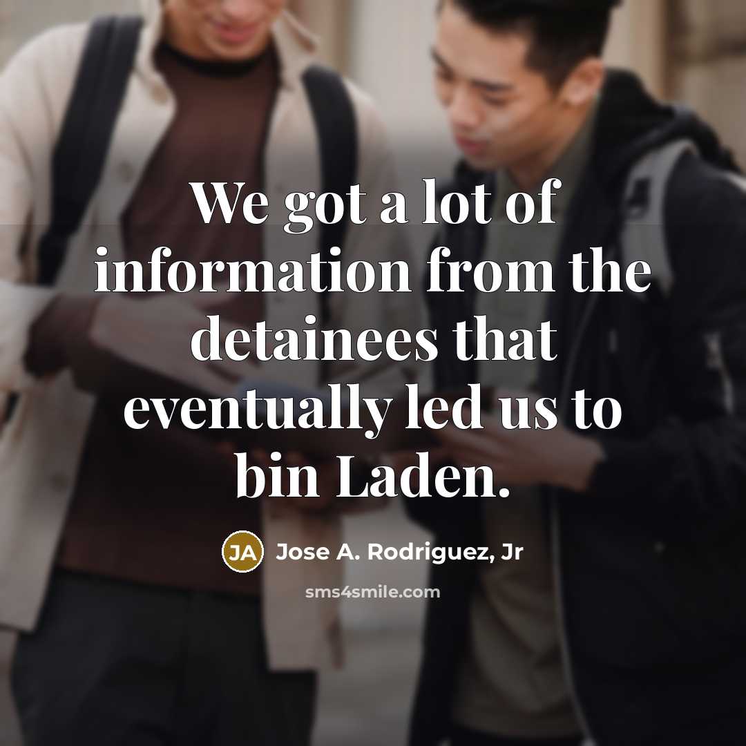 “We got a lot of information from the detainees that…” quote by Jose A. Rodriguez, Jr