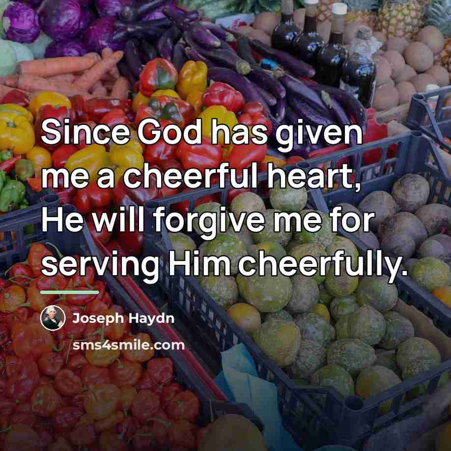 “Since God has given me a cheerful heart, He will…” quote by Joseph Haydn