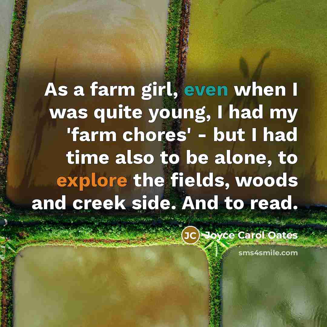 “As a farm girl, even when I was quite young,…” quote by Joyce Carol Oates