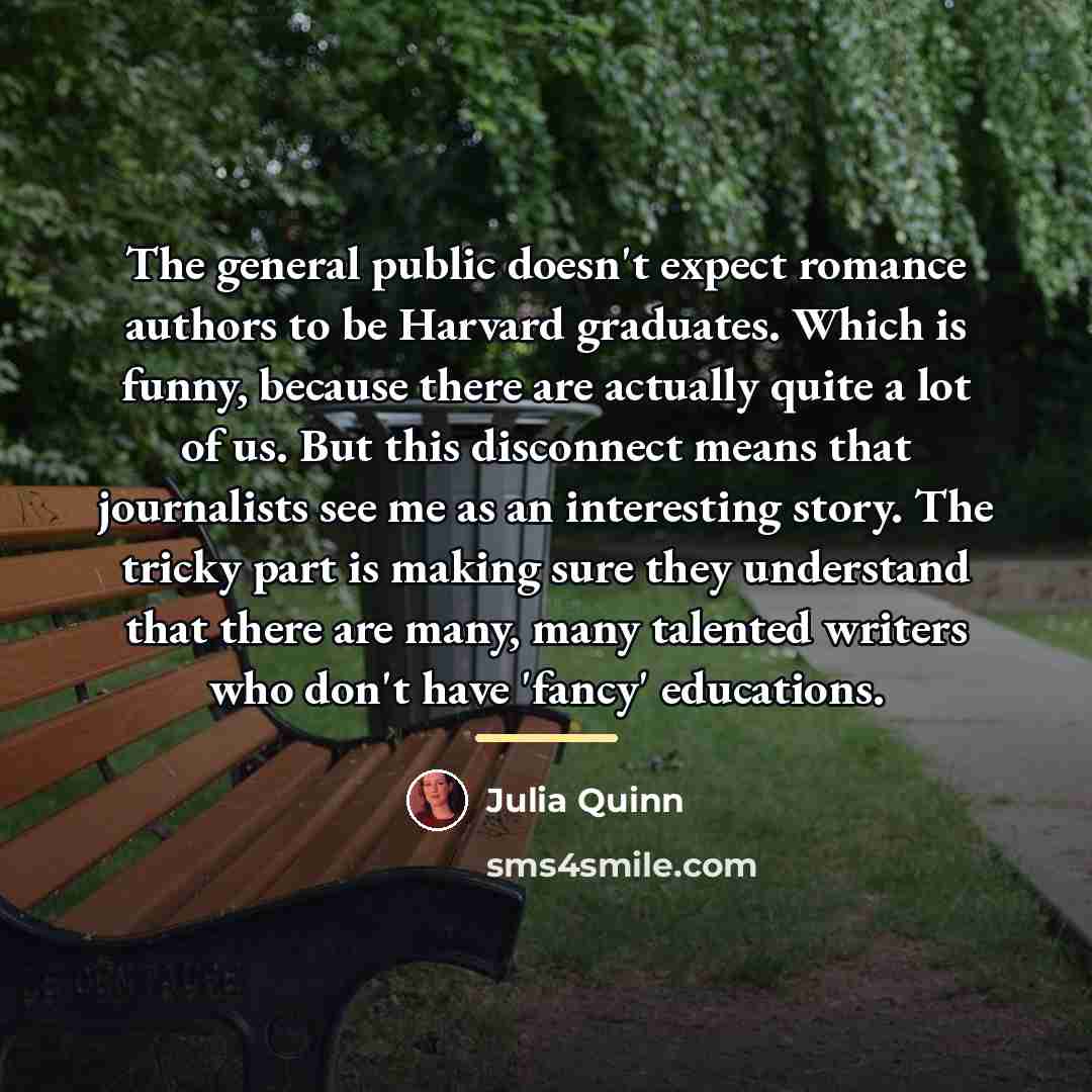 “The general public doesn't expect romance authors to be Harvard…” quote by Julia Quinn
