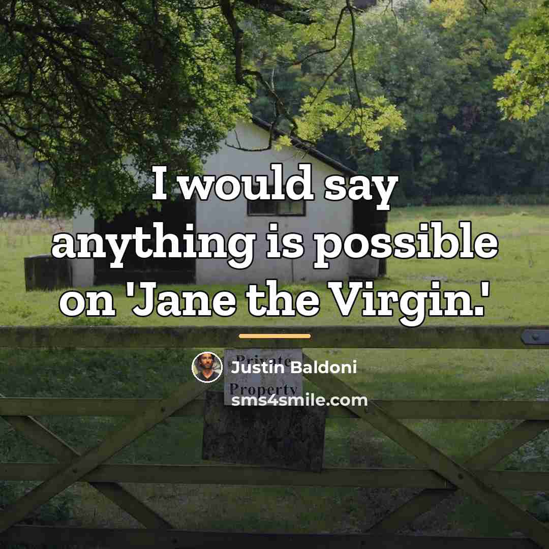 “I would say anything is possible on 'Jane the Virgin.'…” quote by Justin Baldoni