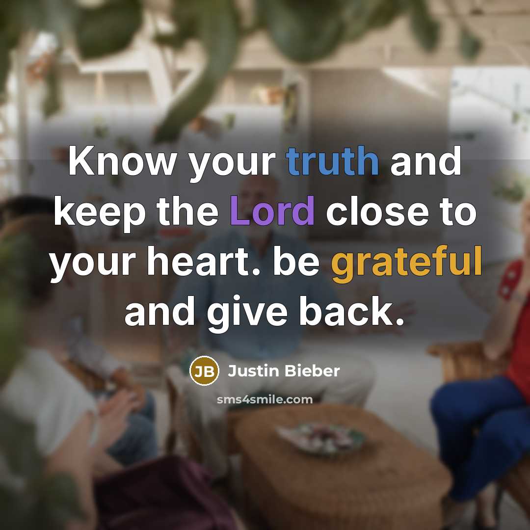 “Know your truth and keep the Lord close to your…” quote by Justin Bieber