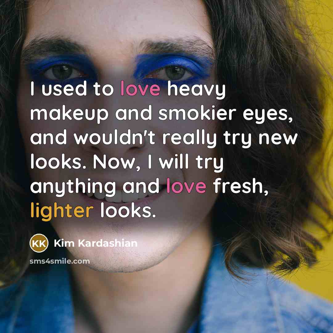 “I used to love heavy makeup and smokier eyes, and…” quote by Kim Kardashian