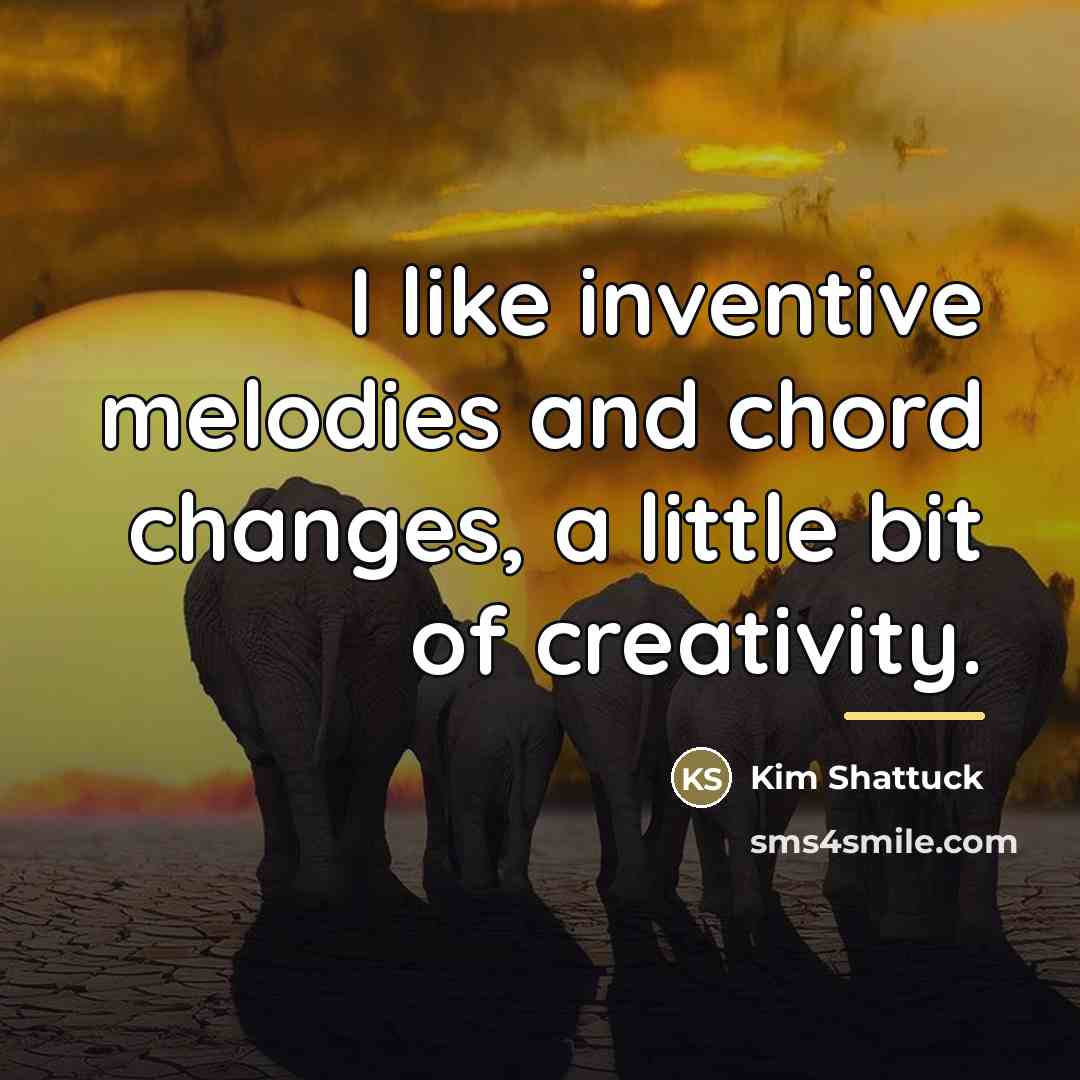 “I like inventive melodies and chord changes, a little bit…” quote by Kim Shattuck