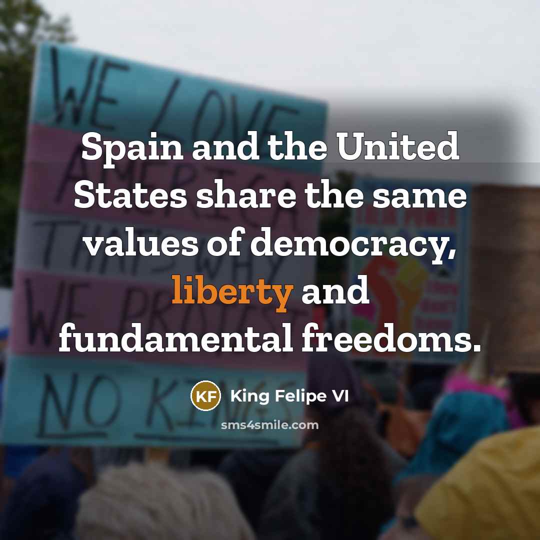 “Spain and the United States share the same values of…” quote by King Felipe VI