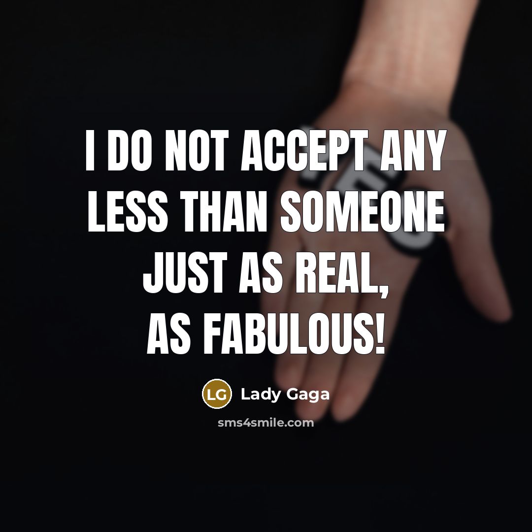 “I do not accept any less than someone just as…” quote by Lady Gaga