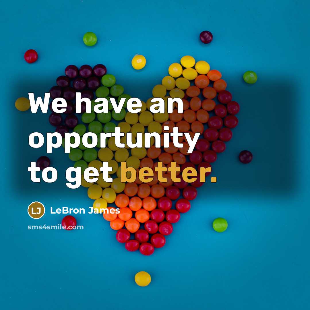 “We have an opportunity to get better.” quote by LeBron James