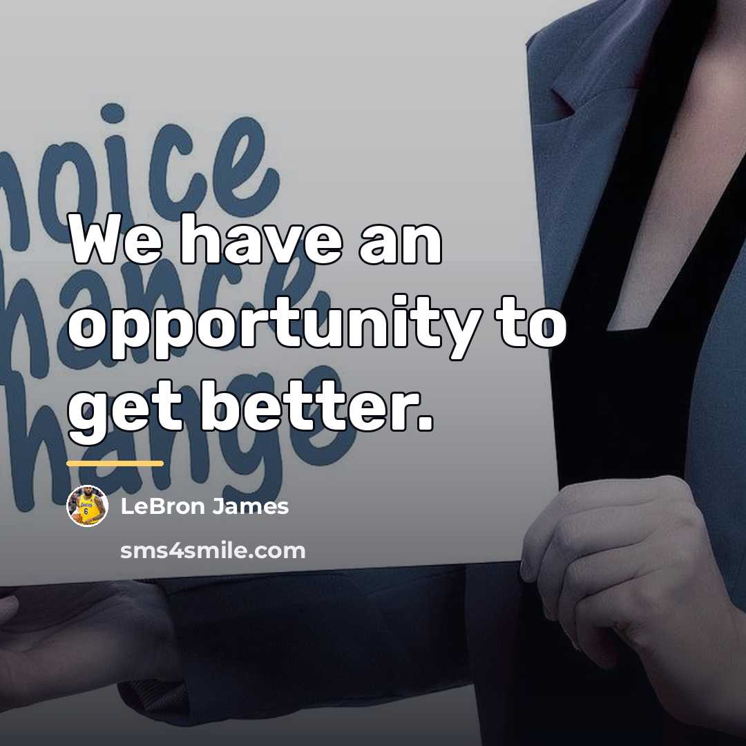 “We have an opportunity to get better.…” quote by LeBron James