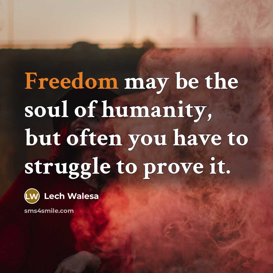 “Freedom may be the soul of humanity, but often you…” quote by Lech Walesa