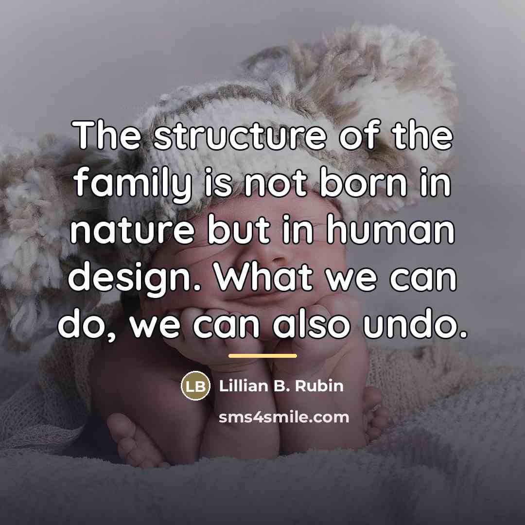 “The structure of the family is not born in nature…” quote by Lillian B. Rubin