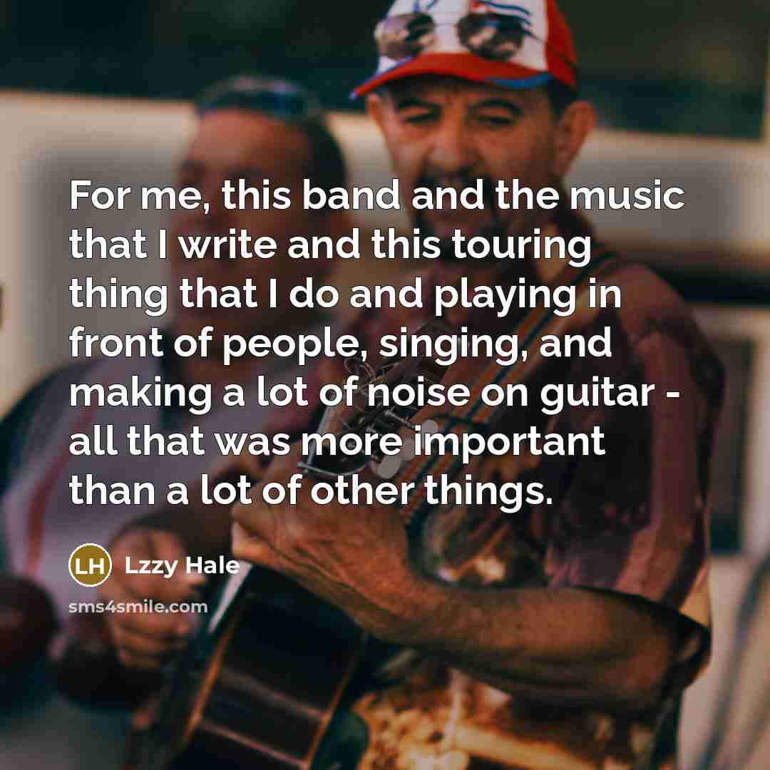 “For me, this band and the music that I write…” quote by Lzzy Hale
