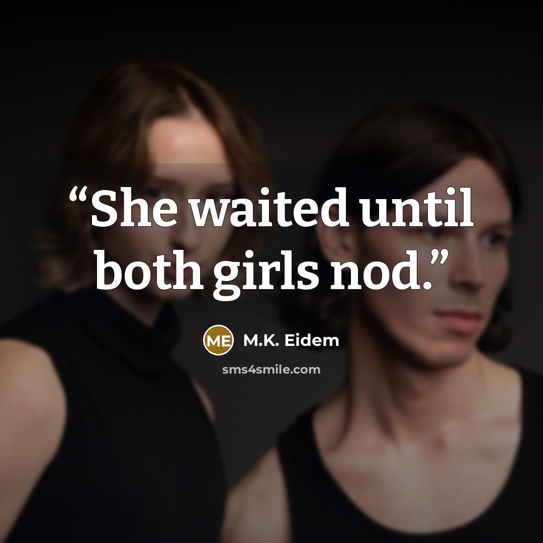 “She waited until both girls nod.” quote by M.K. Eidem