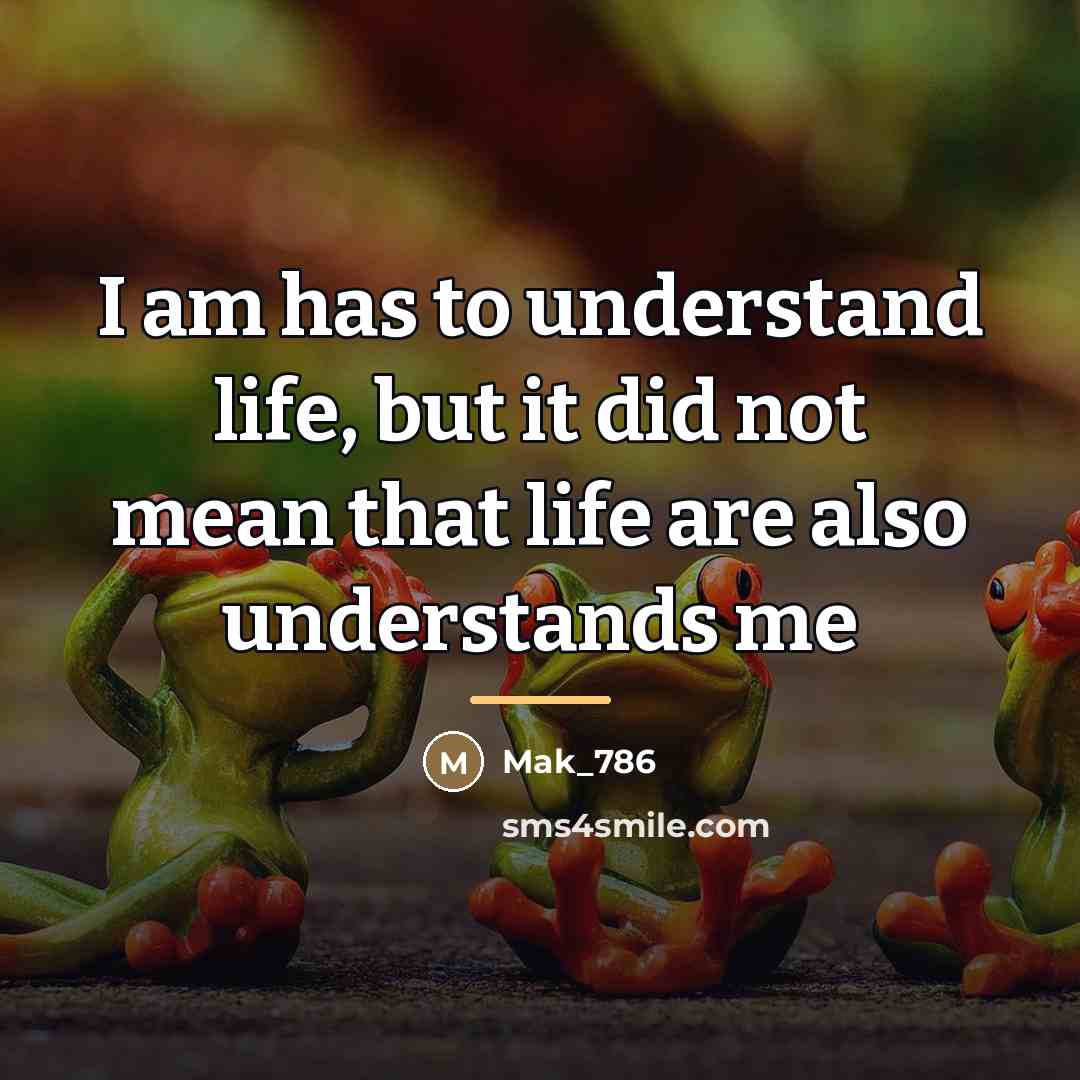 “I am has to understand life, but it did not…” quote by Mak_786