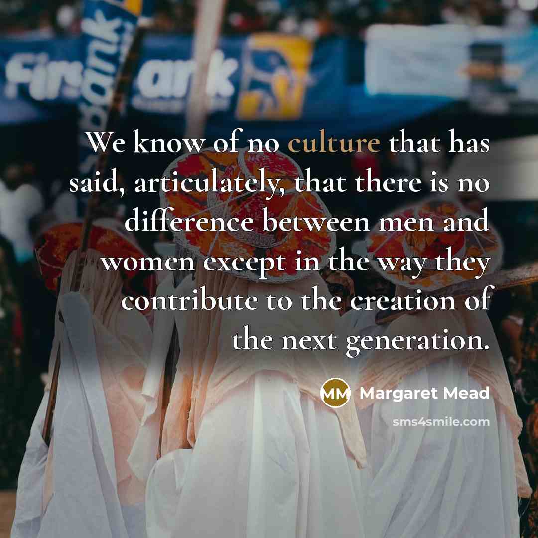 “We know of no culture that has said, articulately, that…” quote by Margaret Mead