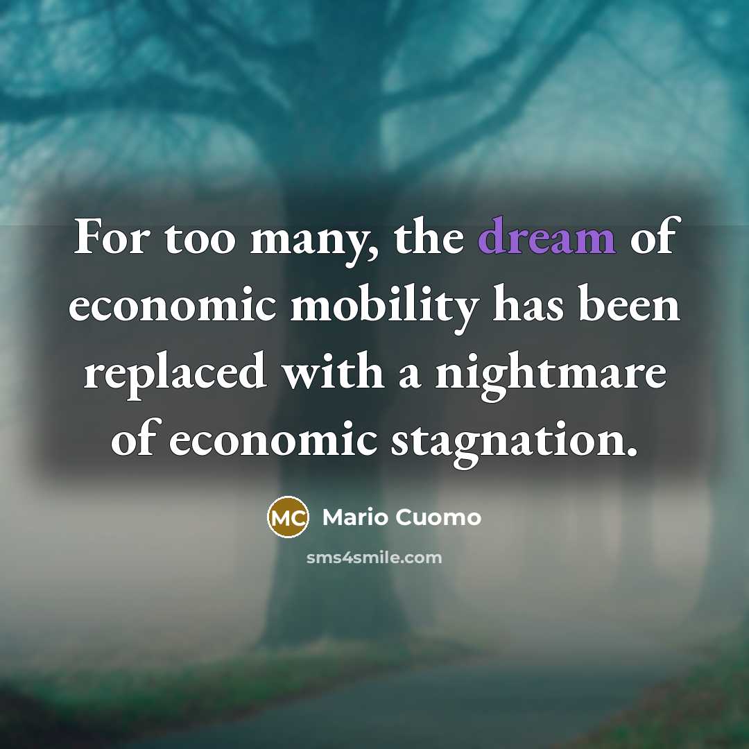 “For too many, the dream of economic mobility has been…” quote by Mario Cuomo