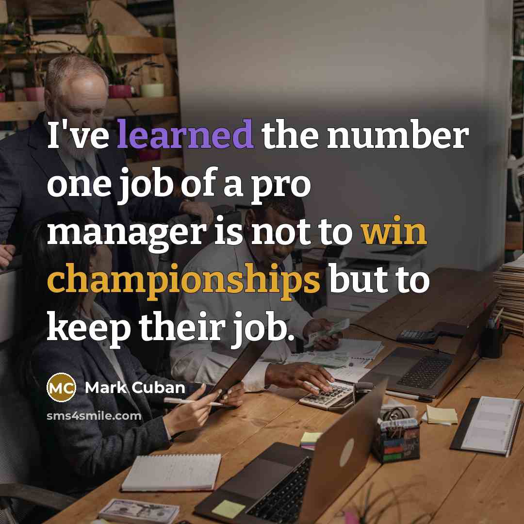 “I've learned the number one job of a pro manager…” quote by Mark Cuban
