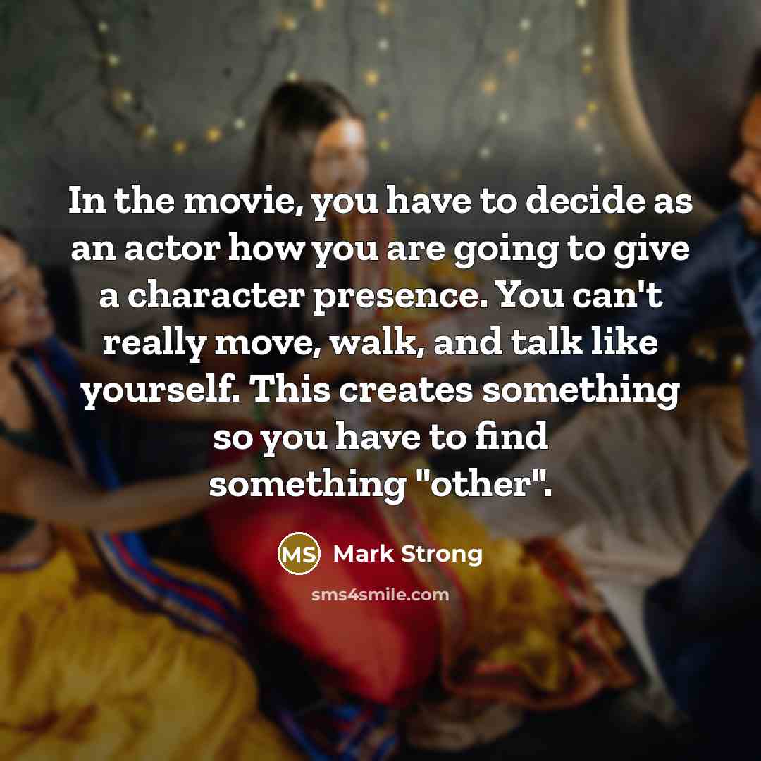 “In the movie, you have to decide as an actor…” quote by Mark Strong