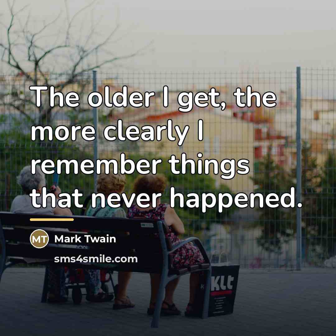 “The older I get, the more clearly I remember things…” quote by Mark Twain