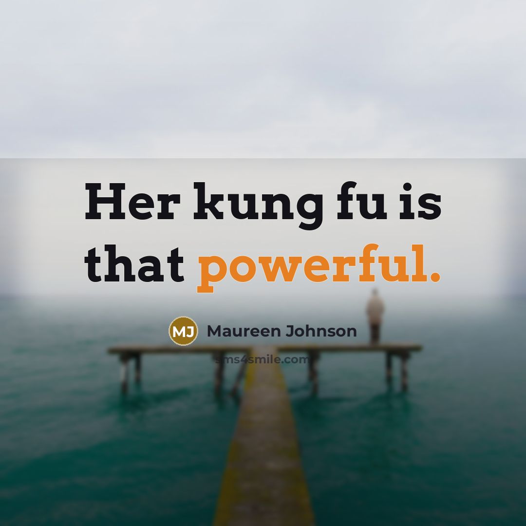“Her kung fu is that powerful.…” quote by Maureen Johnson