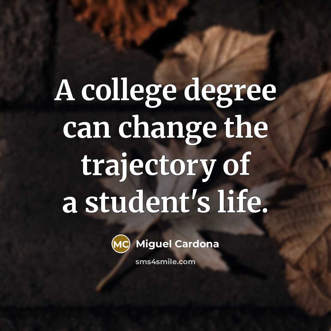 “A college degree can change the trajectory of a student's…” quote by Miguel Cardona