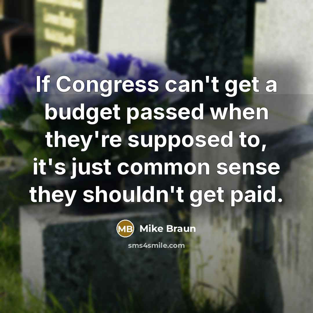 “If Congress can't get a budget passed when they're supposed…” quote by Mike Braun